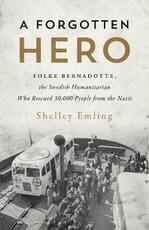 Libro in inglese A Forgotten Hero: Folke Bernadotte, The Swedish Humanitarian Who Rescued 30,000 People from the Nazis Shelley Emling