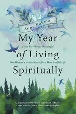 Libro in inglese My Year of Living Spiritually: From Woo-Woo to Wonderful--One Woman's Secular Quest for a More Soulful Life Anne Bokma