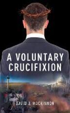 Libro in inglese A Voluntary Crucifixion David MacKinnon