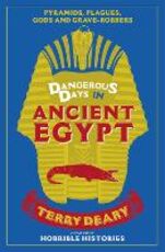 Libro in inglese Dangerous Days in Ancient Egypt: Pyramids, Plagues, Gods and Grave-Robbers Terry Deary