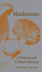 Libro in inglese Mushrooms: A Natural and Cultural History Nicholas P. Money