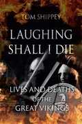 Libro in inglese Laughing Shall I Die: Lives and Deaths of the Great Vikings Tom Shippey