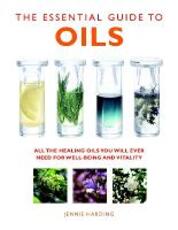 Libro in inglese The Essential Guide to Oils: All the Oils You Will Ever Need for Health, Vitality and Well-being Jennie Harding