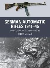 Libro in inglese German Automatic Rifles 1941-45: Gew 41, Gew 43, FG 42 and StG 44 Chris McNab