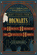 Ebook Short Stories from Hogwarts of Heroism, Hardship and Dangerous Hobbies J.K. Rowling