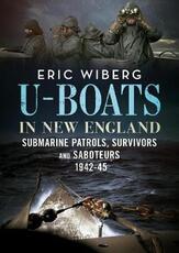 Libro in inglese U-Boats in New England: Submarine Patrols, Survivors and Saboteurs 1942-45 Eric Wiberg