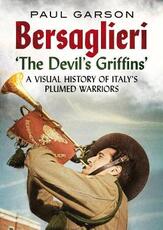 Libro in inglese Bersaglieri: The Devil's Griffins-A Visual History of Italy's Elite Plumed Warriors Paul Garson