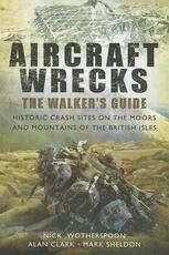 Libro in inglese Aircraft Wrecks: A Walker's Guide: Historic Crash Sites on the Moors and Mountains of the British Isles C. N. Wotherspoon Alan Clark Mark Sheldon