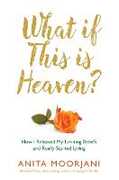 Libro in inglese What If This Is Heaven?: How I Released My Limiting Beliefs and Really Started Living Anita Moorjani