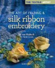 Libro in inglese The Textile Artist: The Art of Felting & Silk Ribbon Embroidery Di Van Niekerk
