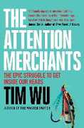 Libro in inglese The Attention Merchants: The Epic Struggle to Get Inside Our Heads Tim Wu