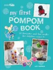 Libro in inglese My First Pompom Book: 35 Fantastic and Fun Crafts for Children Aged 7+ Lucy Hopping