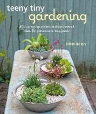 Libro in inglese Teeny Tiny Gardening: 35 Step-by-Step Projects and Inspirational Ideas for Gardening in Tiny Spaces Emma Hardy