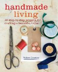 Libro in inglese Handmade Living: 40 Step-by-Step Projects for Crafting a Beautiful Home Willow Crossley