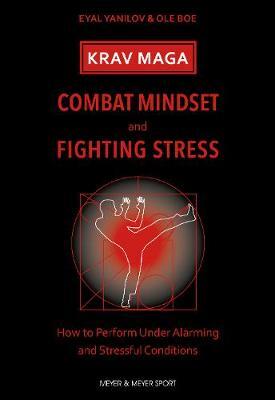 Krav Maga Combat Mindset Fighting Stress How To Perform Under Alarming And Stressful Conditions Eyal Yanilov Ole Boe Libro In Lingua Inglese Meyer Meyer Sport Uk Ltd Ibs
