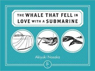 Libro in inglese The Whale That Fell in Love with a Submarine Akiyuki Nosaka