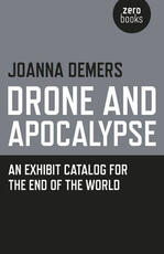 Libro in inglese Drone and Apocalypse - An exhibit catalog for the end of the world Joanna Demers