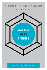 Libro in inglese Martial Arts Studies: Disrupting Disciplinary Boundaries Paul Bowman