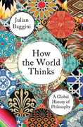 Libro in inglese How the World Thinks: A Global History of Philosophy Julian Baggini