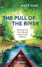 Libro in inglese The Pull of the River: A Journey into the Wild and Watery Heart of Britain Matt Gaw
