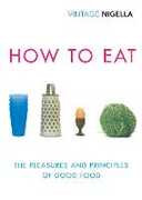 Libro in inglese How to Eat: Vintage Classics Anniversary Edition Nigella Lawson