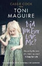 Libro in inglese Did You Ever Love Me?: Abused by the ones who were supposed to keep her safe Toni Maguire Cassie Cook