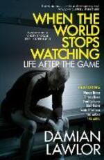 Libro in inglese When the World Stops Watching: Life After the Game Damian Lawlor