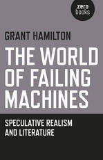 Libro in inglese World of Failing Machines, The - Speculative Realism and Literature Grant Hamilton