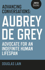 Libro in inglese Advancing Conversations: Aubrey de Grey - advocate for an indefinite human lifespan Douglas Lain Aubrey De Grey