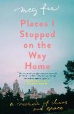 Libro in inglese Places I Stopped on the Way Home: A Memoir of Chaos and Grace Meg Fee