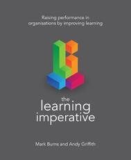 Libro in inglese The Learning Imperative: Raising performance in organisations by improving learning Mark Burns Andy Griffith