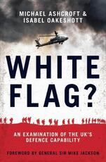 Libro in inglese White Flag?: An Examination of the UK's Defence Capability Michael Ashcroft Isabel Oakeshott