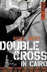 Libro in inglese Double Cross in Cairo: The True Story of the Spy Who Turned the Tide of War in the Middle East Nigel West