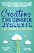 Libro in inglese Creative, Successful, Dyslexic: 23 High Achievers Share Their Stories