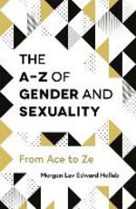 Libro in inglese The A-Z of Gender and Sexuality: From Ace to Ze Morgan Lev Edward Holleb