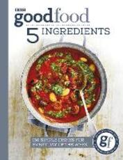 Libro in inglese Good Food: 5 Ingredients: 130 simple dishes for every day of the week Good Food Guides