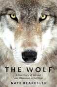 Libro in inglese The Wolf: A True Story of Survival and Obsession in the West Nate Blakeslee