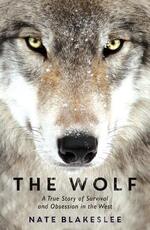 Libro in inglese The Wolf: A True Story of Survival and Obsession in the West Nate Blakeslee