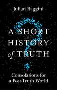 Libro in inglese A Short History of Truth: Consolations for a Post-Truth World Julian Baggini
