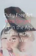 Libro in inglese Duty Free Art: Art in the Age of Planetary Civil War Hito Steyerl