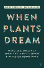 Libro in inglese When Plants Dream: Ayahuasca, Amazonian Shamanism and the Global Psychedelic Renaissance Daniel Pinchbeck