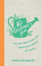 Libro in inglese The Gardener's Year: Tips and Tricks to Keep Your Garden Green Through the Seasons Pippa Greenwood