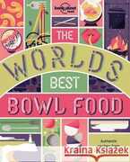 Libro in inglese The World's Best Bowl Food: Where to find it and how to make it Lonely Planet Food