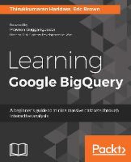 Learning Google BigQuery: A Beginner's Guide To Mining Massive Datasets ...