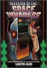 Libro in inglese Invasion of the Space Invaders: An Addict's Guide to Battle Tactics, Big Scores and the Best Machines Martin Amis