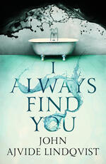 Libro in inglese I Always Find You John Ajvide Lindqvist