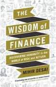 Libro in inglese The Wisdom of Finance: How the Humanities Can Illuminate and Improve Finance Mihir Desai