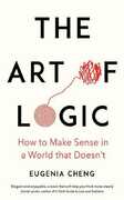 Libro in inglese The Art of Logic: How to Make Sense in a World that Doesn't Eugenia Cheng