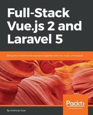 Libro in inglese Full-Stack Vue.js 2 and Laravel 5: Bring the frontend and backend together with Vue, Vuex, and Laravel Anthony Gore