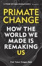 Libro in inglese Primate Change: How the world we made is remaking us Vybarr Cregan-Reid